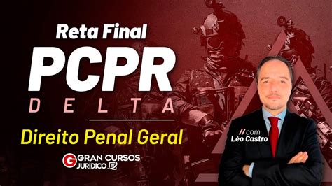 Reta Final PCPR DELTA Direito Penal Geral Léo Castro YouTube