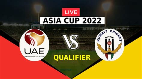 🔴live Uae Vs Kuw Qualifier Asia Cup 2022 T20 United Arab Emirates Vs Kuwait Kuw Vs Uae