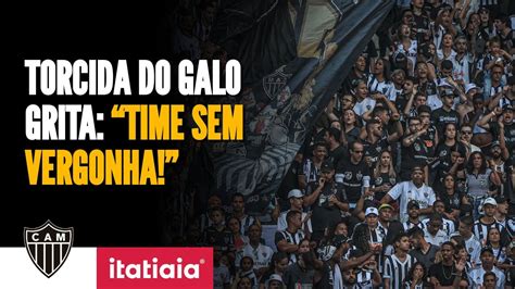 Torcida Do Atl Tico Na Bronca Time Sem Vergonha Jogadores Do Galo