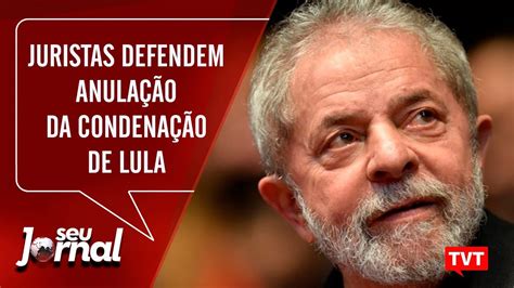 Juristas Internacionais Defendem Anula O Da Condena O De Lula Youtube