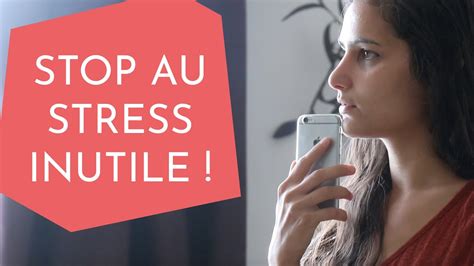 Comment Arrêter De Stresser Pour Rien Youtube