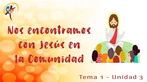 Er A O Tema Nos Encontramos Con Jes S En La Comunidad Unidad