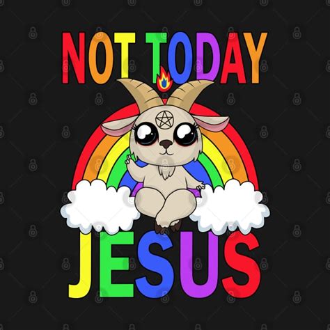 Not Today Jesus Not Today Jesus T Shirt Teepublic