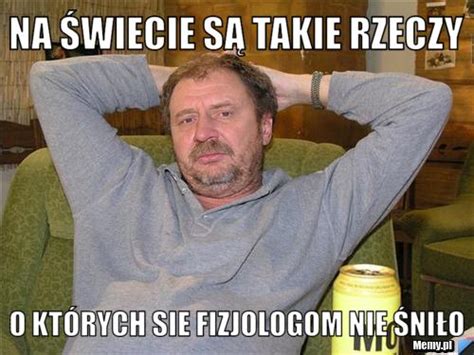 Na świecie są takie rzeczy o których sie fizjologom nie śniło Memy pl