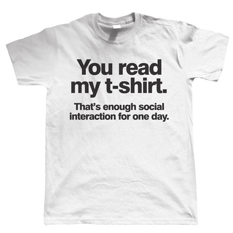 You Read My T Shirt Thats Enough Social Interaction Mens Funny T Shirt Ebay