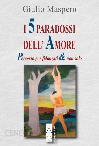 5 Paradossi Dell Amore Percorso Per Fidanzati Non Solo Literatura