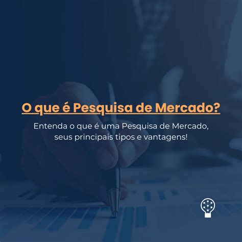 O Que Uma Pesquisa De Mercado Seus Principais Tipos E Vantagens