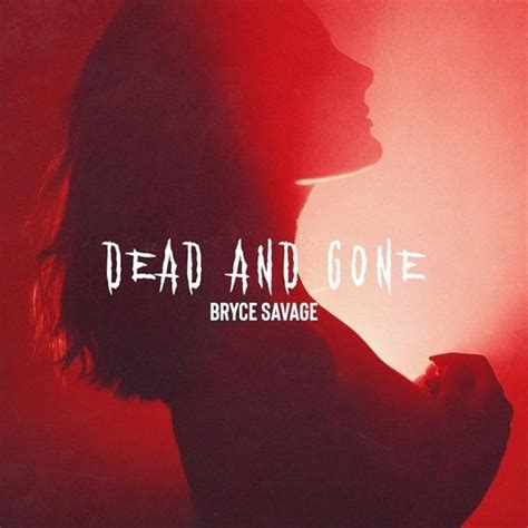 Bryce Savage Dead And Gone Lyrics Genius Lyrics