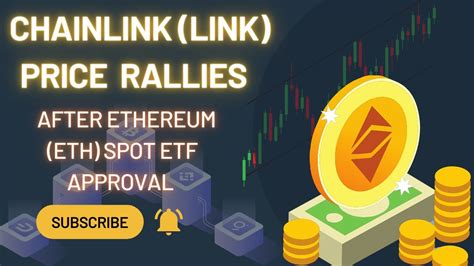 Chainlink LINK Price Rallies After Ethereum Spot ETF Approval What