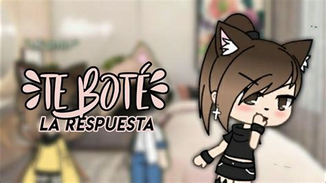 Te Boté La Respuesta Glmv Gacha Life Youtube