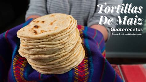 Tortillas De Maiz Comida Tradicional De Guatemala YouTube