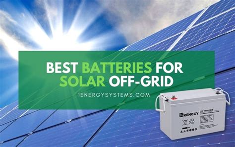 Best Batteries For Solar Off Grid Reviewed