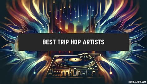 Top 20 Trip Hop Bands You Need To Hear Musicalhow