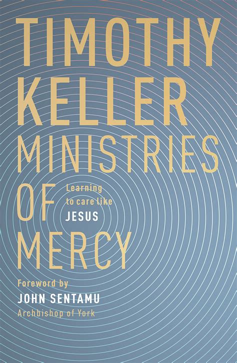 Ministries Of Mercy Timothy Keller Learning To Care Like Jesus Foreword