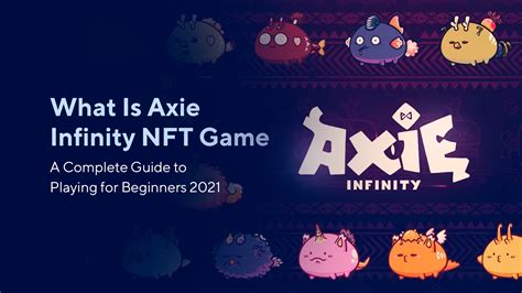 What Is Axie Infinity Nft Game A Complete Guide To Playing For Beginners 2023