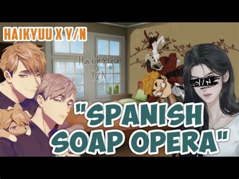 Spanish Soap Opera Skit Haikyuu In A Skit Haikyuu X Y N Y N Harem