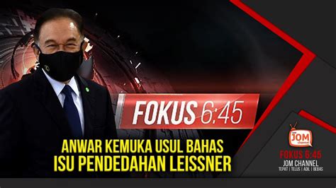 28 02 2022 FOKUS 6 45 ANWAR KEMUKA USUL BAHAS ISU PENDEDAHAN