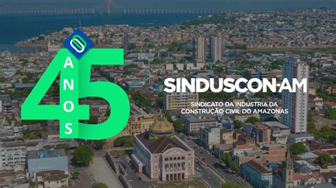 Sinduscon Am Celebra Anos Impacto E Inova O No Setor Da