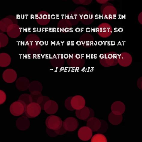 1 Peter 413 But Rejoice That You Share In The Sufferings Of Christ So
