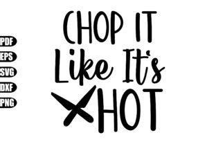 Chop It Like It S Hot Svg Graphic By Creativekhadiza124 Creative Fabrica