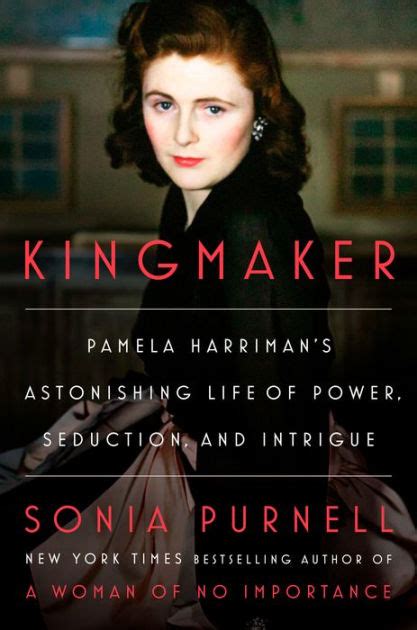 Kingmaker Pamela Harriman S Astonishing Life Of Power Seduction And