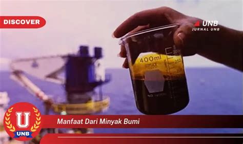 Temukan 6 Manfaat Minyak Bumi Yang Wajib Kamu Intip