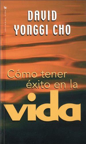 Cómo Tener Exito en la Vida Cho Pastor David Yonggi 9780829718737