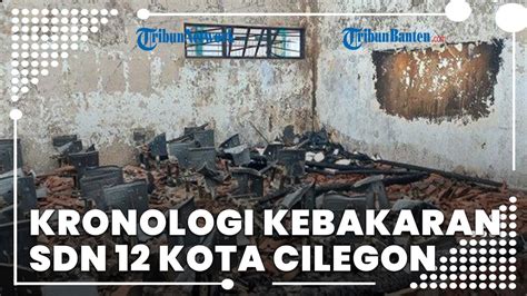 Ruangan Kelas Sdn Kota Cilegon Ludes Terbakar Begini Kronologi