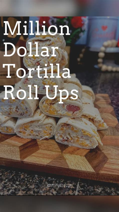 Million Dollar Tortilla Roll Ups Tortilla Tortilla Rolls Delicious