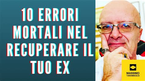 10 Errori Mortali Nel Recuperare Il Tuo Ex YouTube