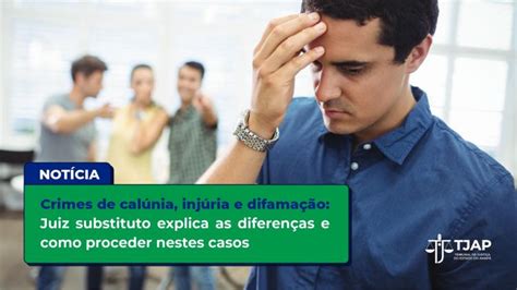 Crimes De Calúnia Injúria E Difamação Juiz Substituto Explica As