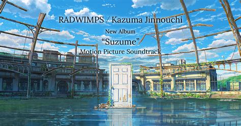 RADWIMPS / Kazuma Jinnouchi “Suzume” Motion Picture Soundtrack