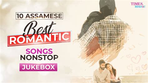 Best Romantic Assamese Song Jukebox Top 10 Song Latest Assamese Song Youtube