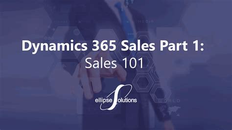 Dynamics 365 Sales 101 Ellipse Solutions