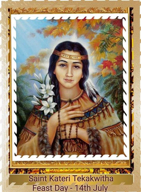 FEAST OF SAINT KATERI TEKAKWITHA VIRGIN 14th JULY Prayers And