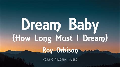 Roy Orbison Dream Baby How Long Must I Dream Lyrics YouTube