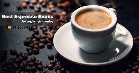 Best Espresso Beans Top Picks And Buying Guide Friedcoffee