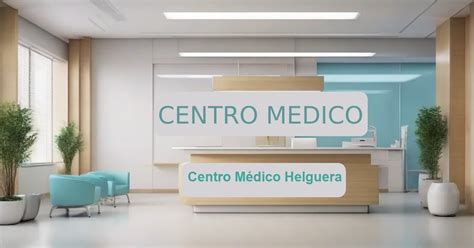 Centro Médico Helguera Teléfono Dirección Horario de Atención