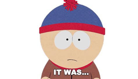 It Was I Dont Know Ten Maybe Fifteen Minutes Of Pure Hell Stan Marsh