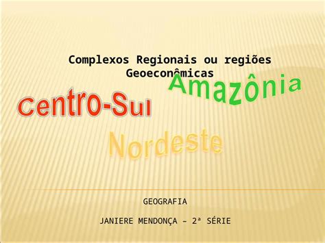 PPT Complexos Regionais ou regiões Geoeconômicas GEOGRAFIA JANIERE