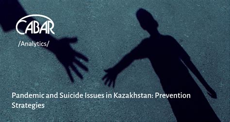 Pandemic And Suicide Issues In Kazakhstan Prevention Strategies Cabar Asia