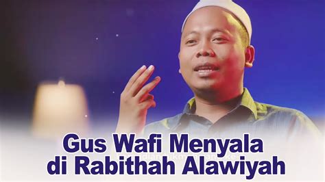 Gus Wafi Menyala Di Rabithah Alawiyah Youtube