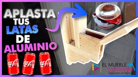 Como Aplastar Latas De Aluminio Elmueblemoderno Youtube