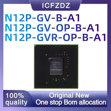 New Original N12P GV B A1 N12P GV OP B A1 N12P GVR OP B A1 BGA Chip