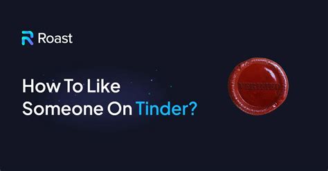 How To Like Someone On Tinder And Get More Matches Roast