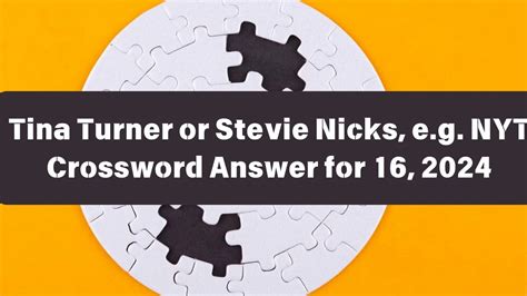 Nyt Tina Turner Or Stevie Nicks E G Crossword Clue Puzzle Answer From