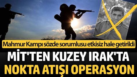 M T Ten Pkk Ya Irak Ta Operasyon Mahmur Kamp S Zde Sorumlusu Etkisiz