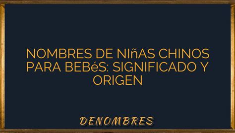 Nombres De Ni As Chinos Para Beb S Significado Y Origen Denombres Info