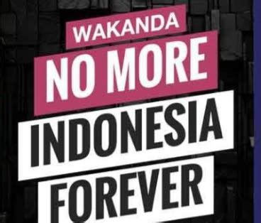 Apa Artinya Wakanda No More Indonesia Forever