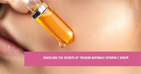 Review Unveiling The Secrets Of Truskin Naturals Vitamin C Serum Nebanye